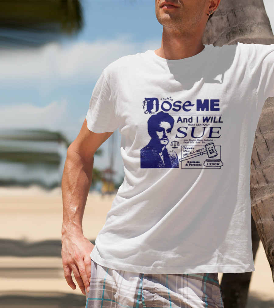 Dose Me And I Will Most Certainly Sue Check His All-Bets I Know T-Shirt