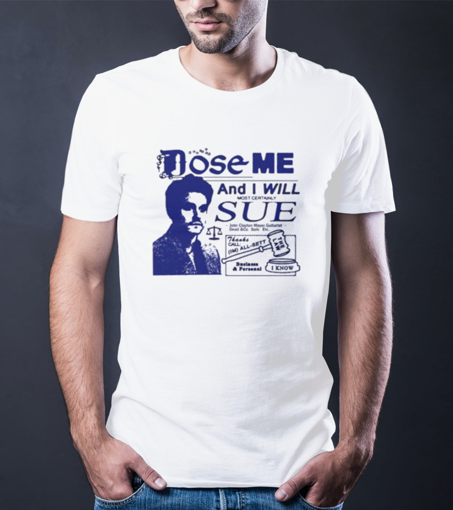 Dose Me And I Will Most Certainly Sue Check His All-Bets I Know T-Shirt