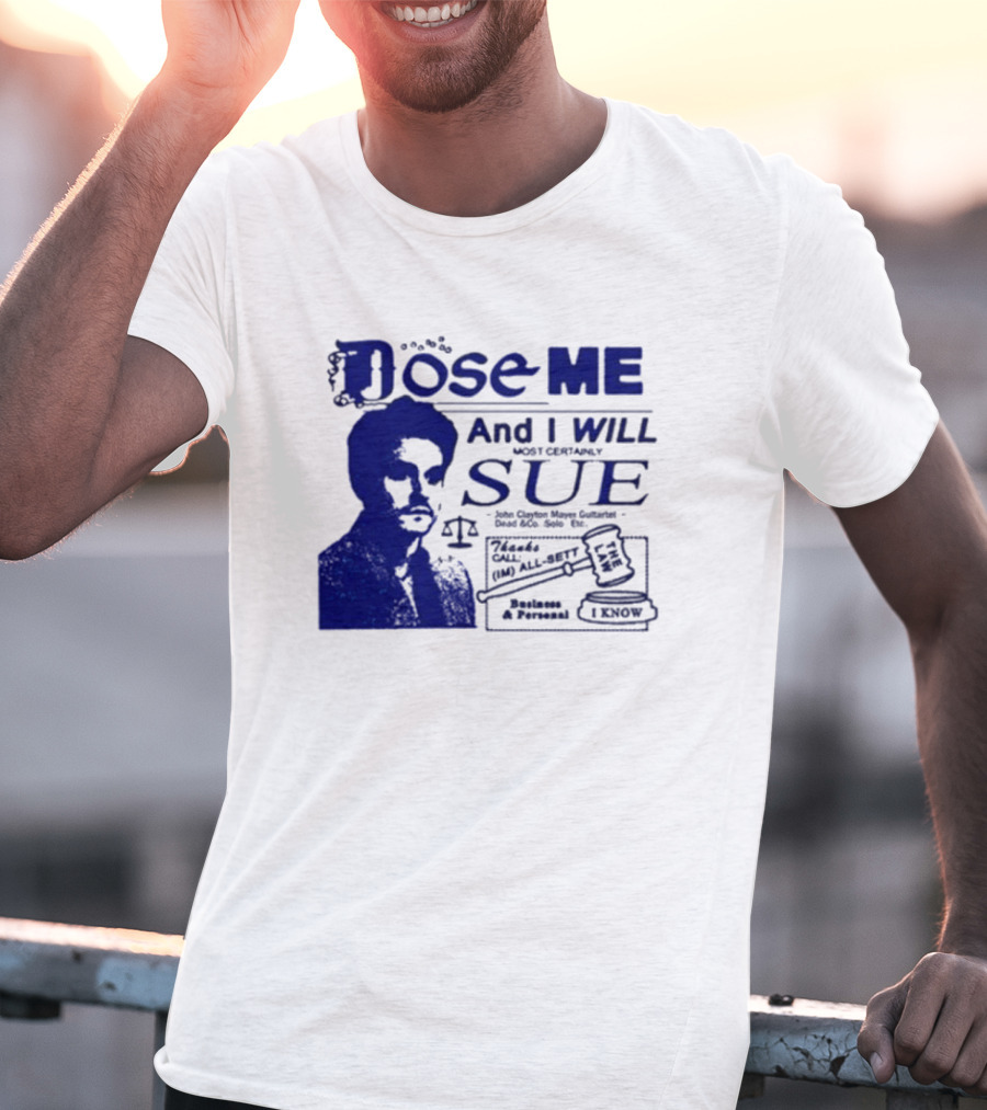 Dose Me And I Will Most Certainly Sue Check His All-Bets I Know T-Shirt