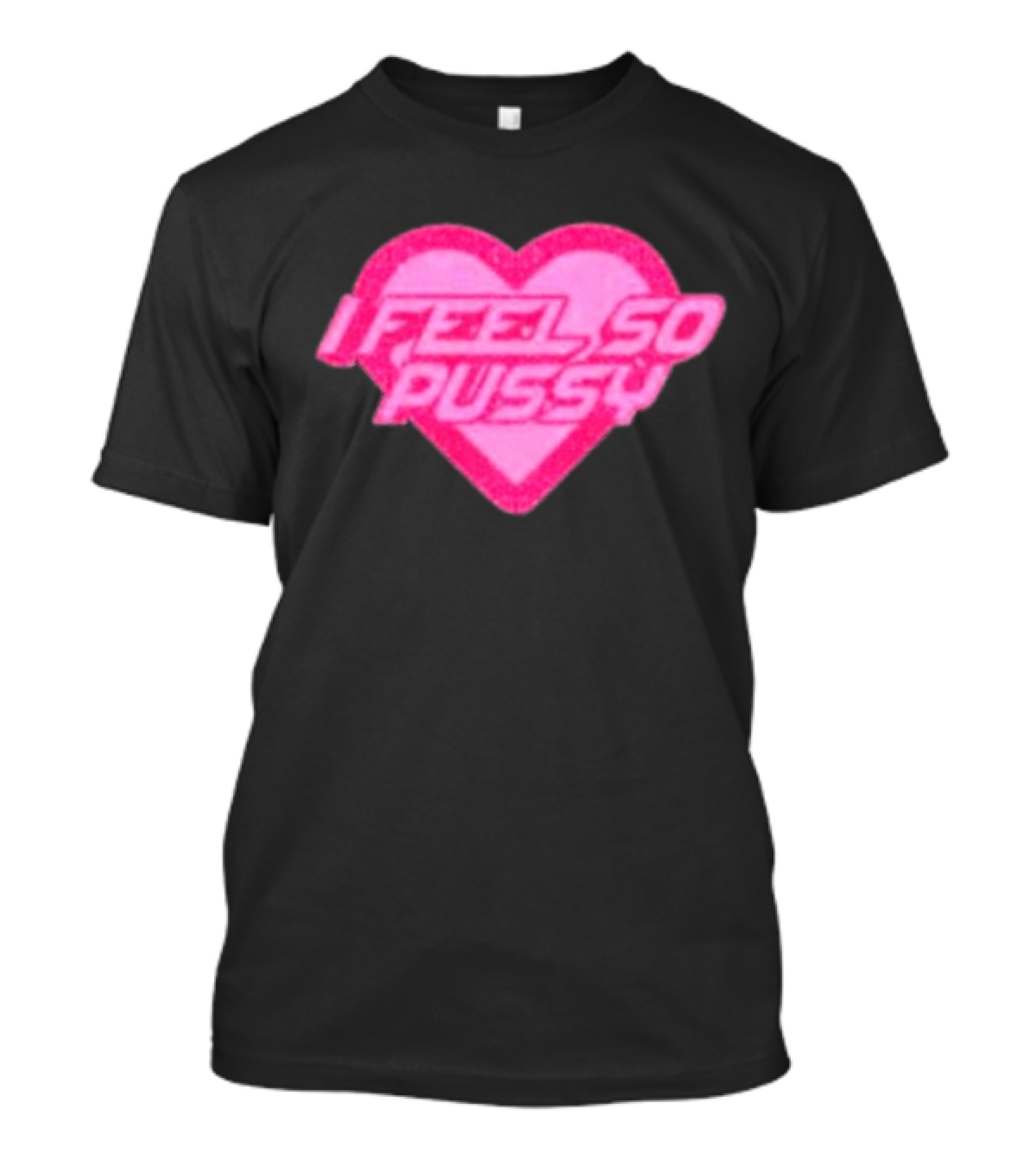 Upuntildawn Store I Feel So Pussy Heart T-Shirt