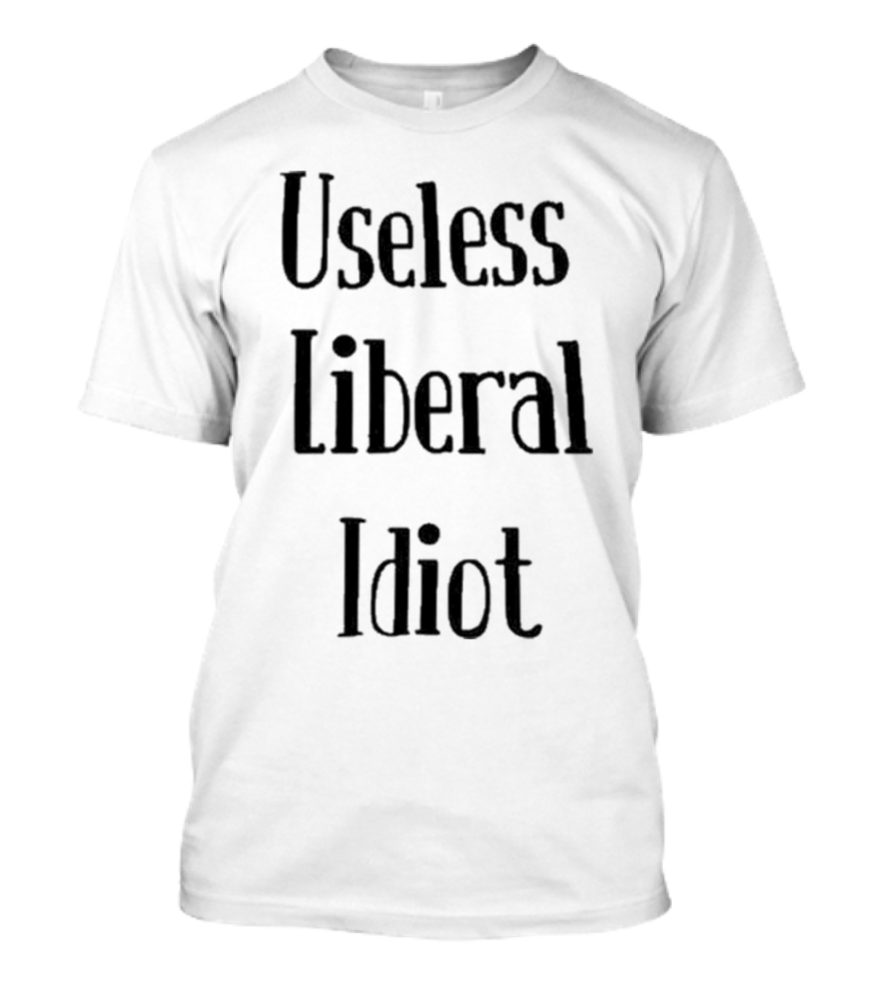 Useless Liberal Idiot T-Shirt
