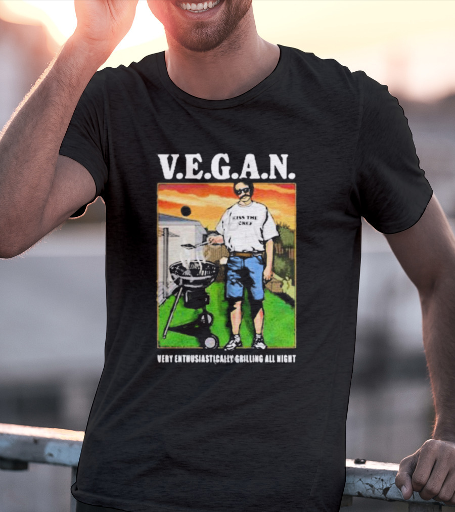 V.E.G.A.N Very Enthusiastically Grilling All Night Kiss The Chef T-Shirt