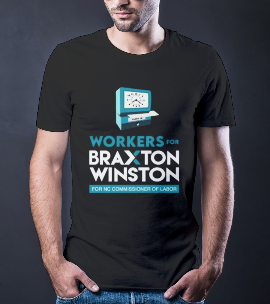 Workers For Braxton Winston For NC Commissioner Of Labor Clock In T-Shirt