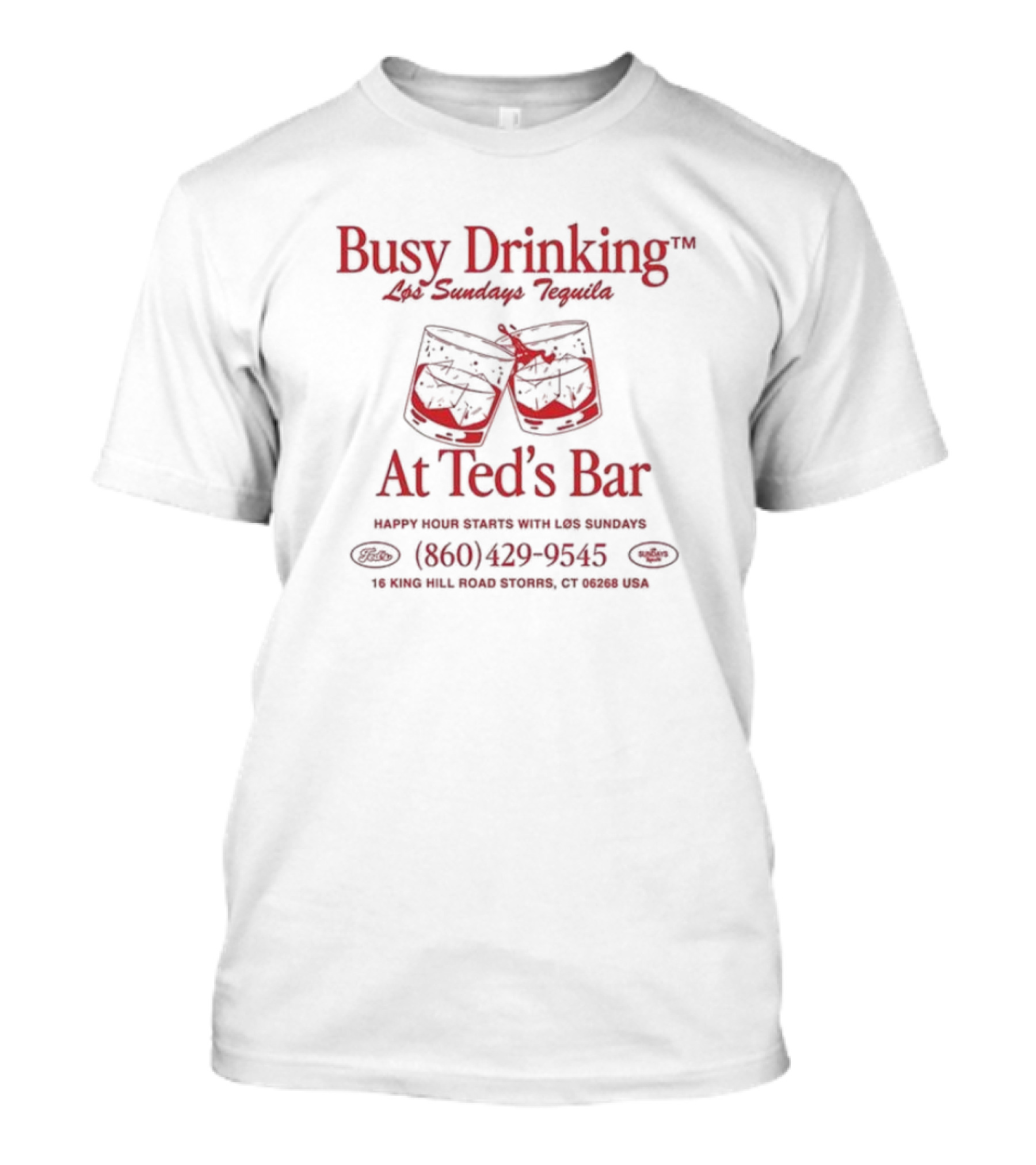Busy Drinking Los Sundays Tequila At Ted’s Bar Happy Hour Storrs CT 860-429-9545 T-Shirt