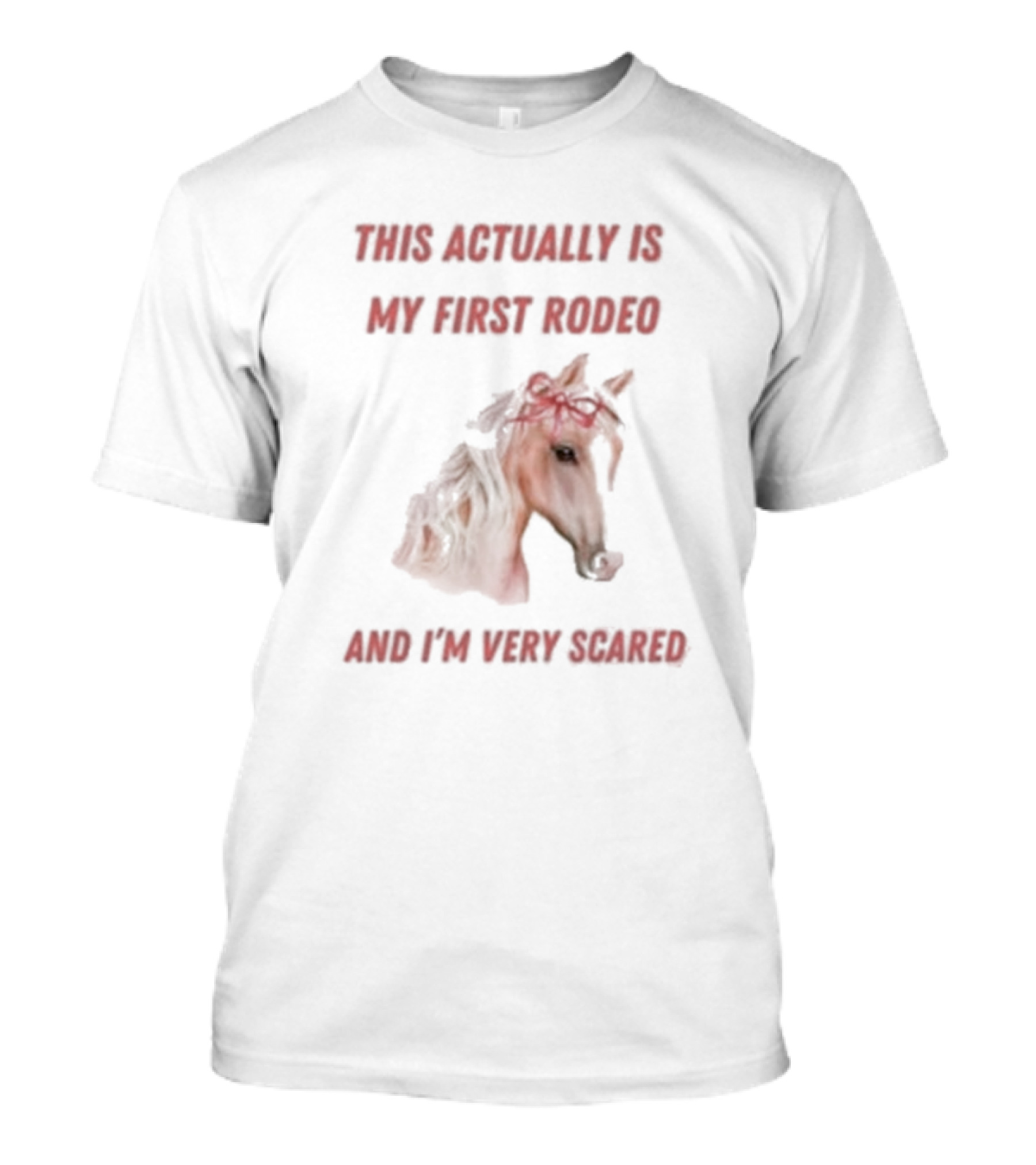 This Actually Is My First Rodeo And I’m Very Scared Horse T-Shirt