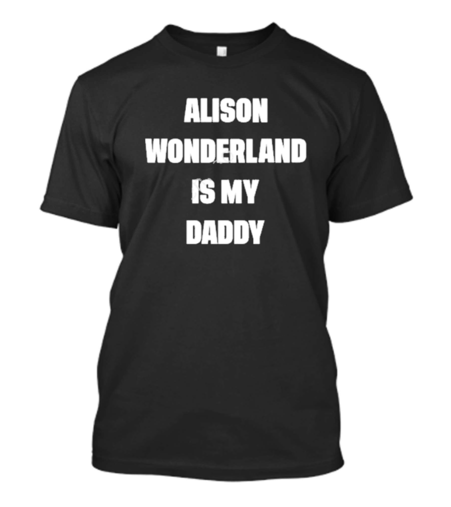 Alison Wonderland Is My Daddy Fan Statement Recognizable Merchandise T-Shirt