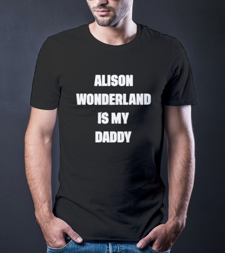 Alison Wonderland Is My Daddy Fan Statement Recognizable Merchandise T-Shirt