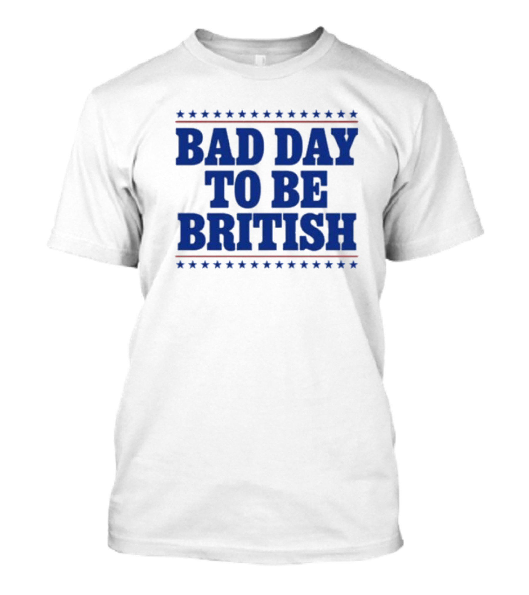 Bad Day To Be British Stars Stripes Blue Text T-Shirt