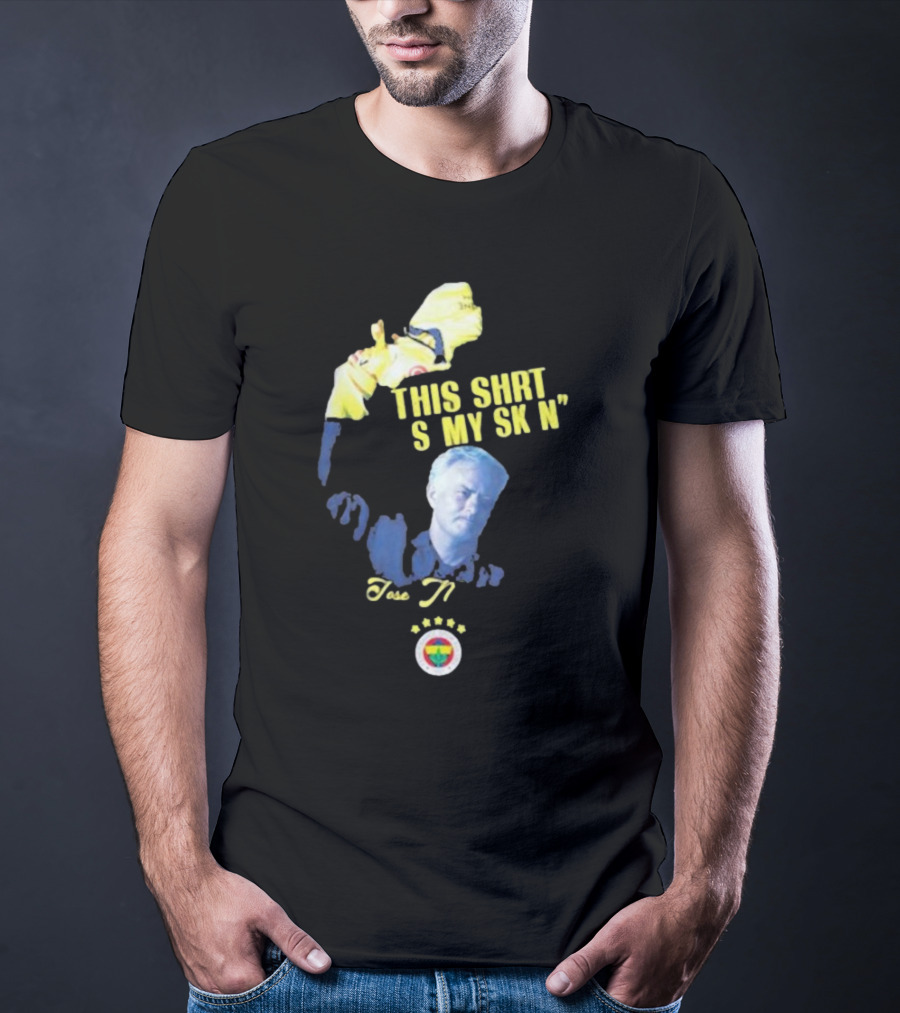 Fenerbahçe Jose Mourinho This Shirt Is My Skin T-Shirt