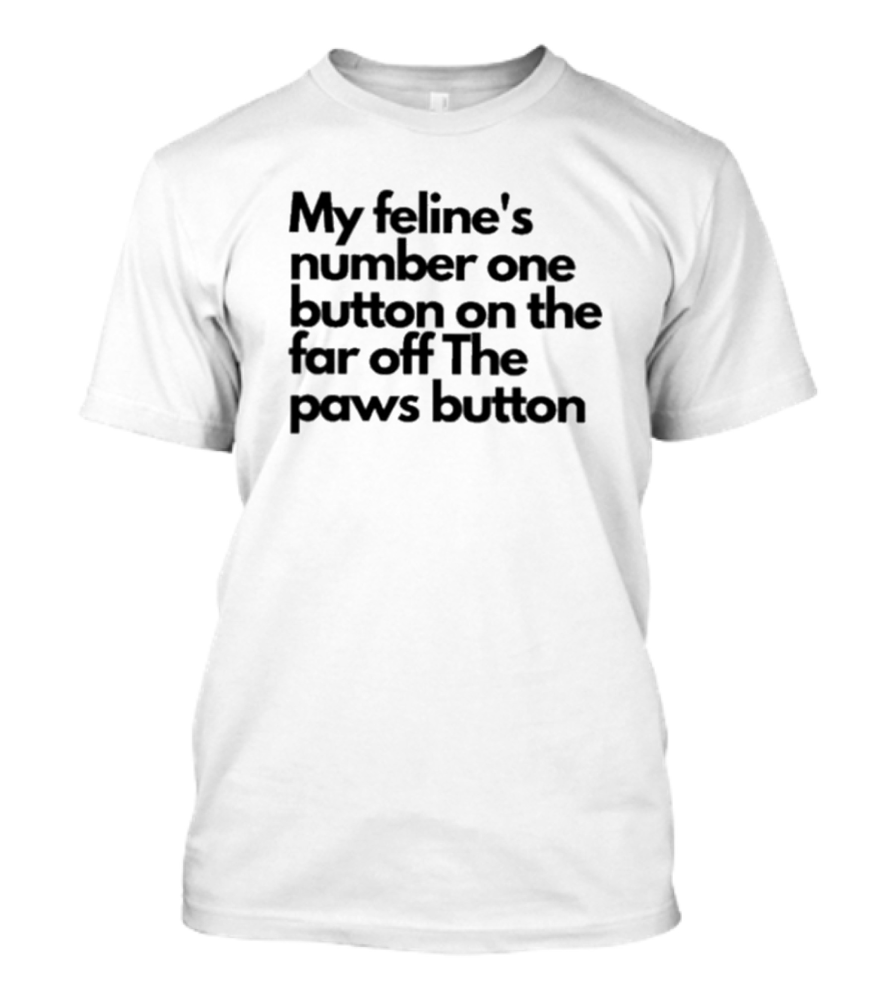 My Feline's Number One Button On The Far Off The Paws Button T-Shirt
