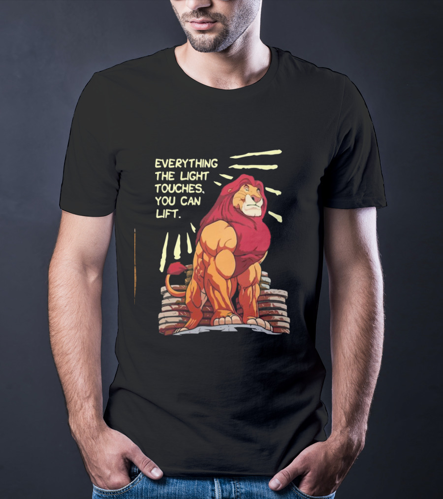 The Lion King Mufasa Everything The Light Touches You Can Lift Gymer Strength Motivational T-Shirt