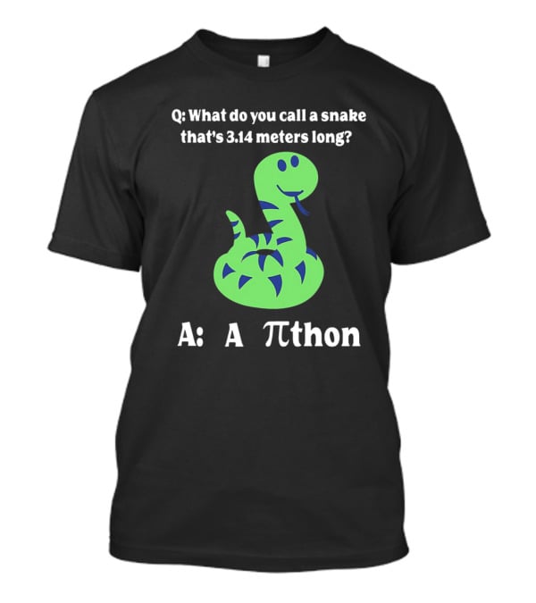 Q: What Do You Call A Snake That’s 3.14 Meters Long? A: A Pi-thon T-Shirt