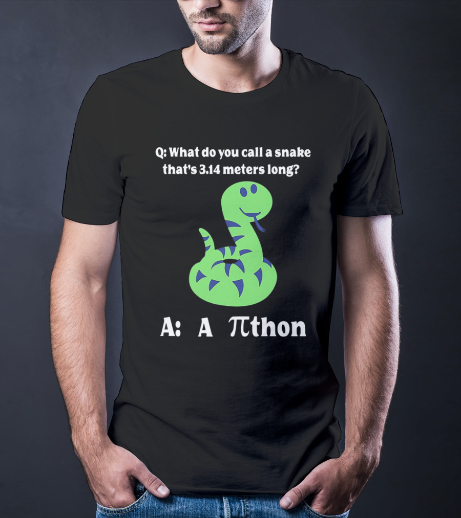 Q: What Do You Call A Snake That’s 3.14 Meters Long? A: A Pi-thon T-Shirt