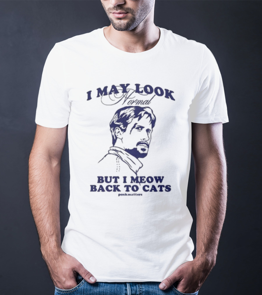 I May Look Normal But I Meow Back To Cats Portrait T-Shirt