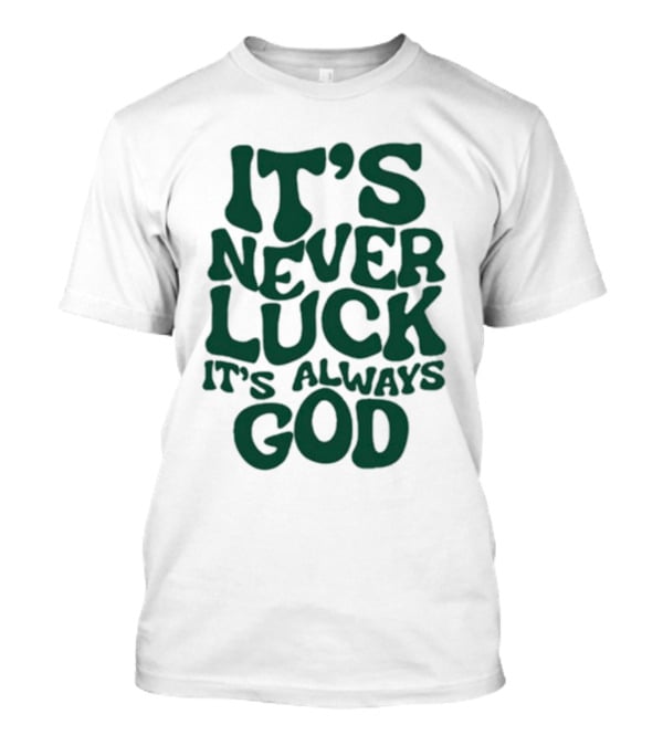 It’s Never Luck It’s Always God T-Shirt