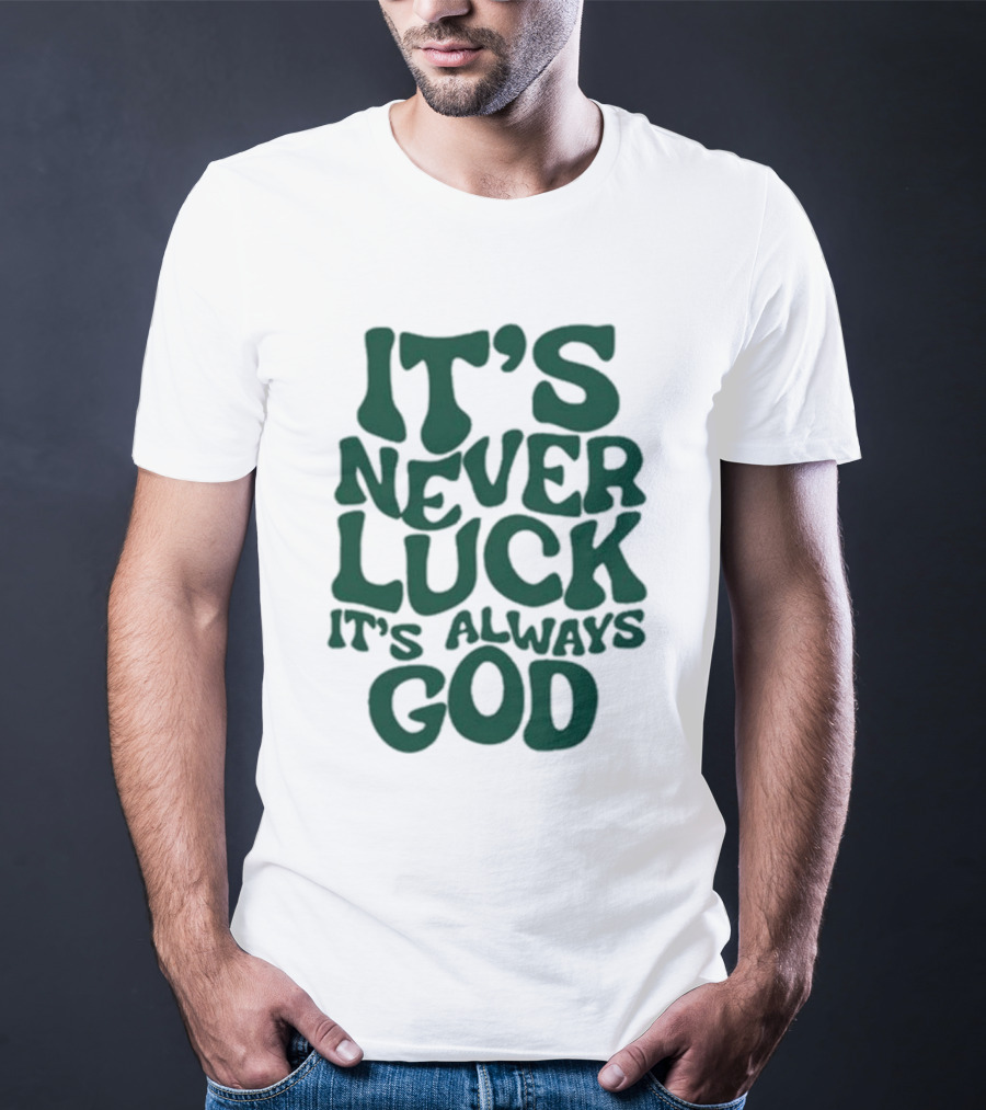 It’s Never Luck It’s Always God T-Shirt