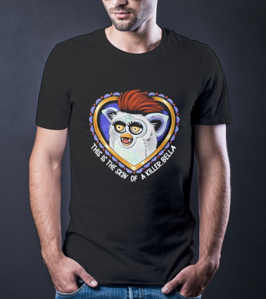 This Is The Skin Of A Killer Bella Furby Heart Frame T-Shirt