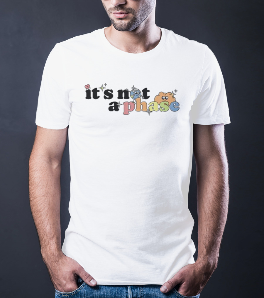It’s Not A Phase Colorful Letters With Cute Faces And Sparkles T-Shirt