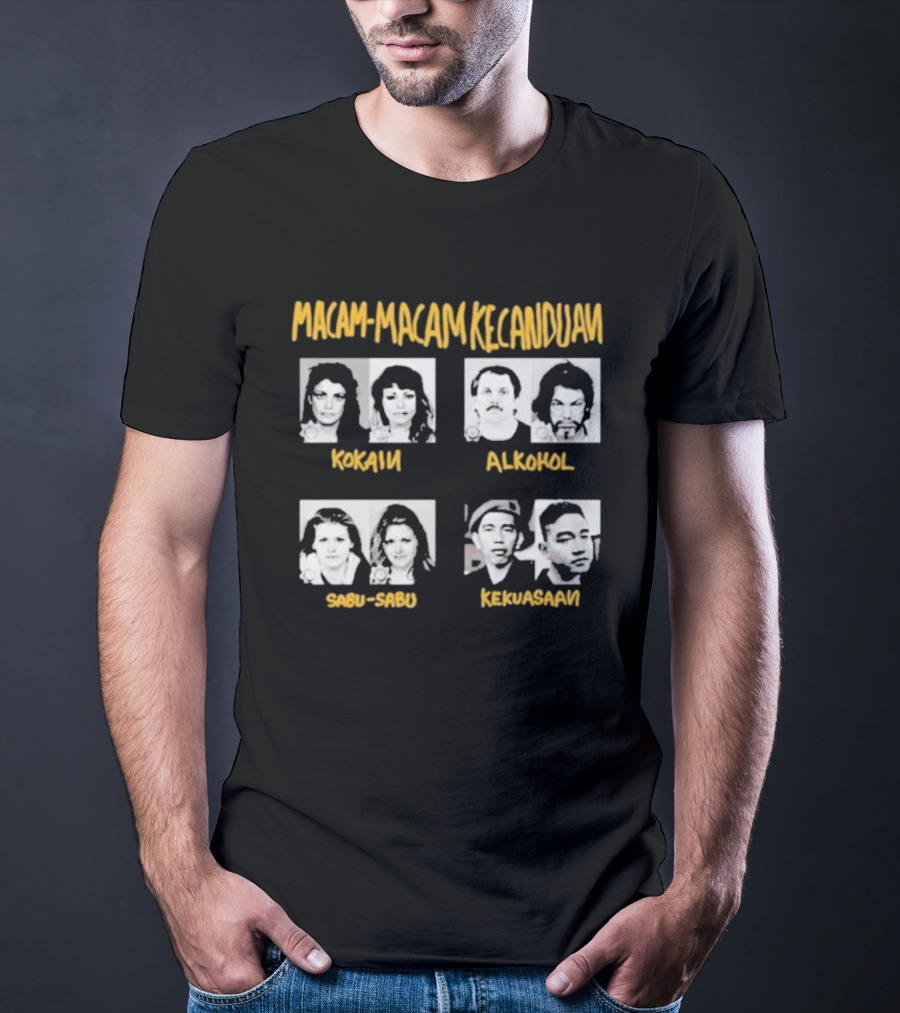 Macam Macam Kecanduan Kokain Alkohol Sabu-Sabu Kekuasaan T-Shirt