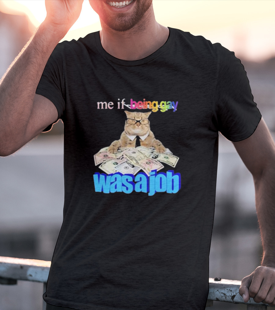 Cat With Money And Rainbow Text Me If Being Gay Was A Job T-Shirt