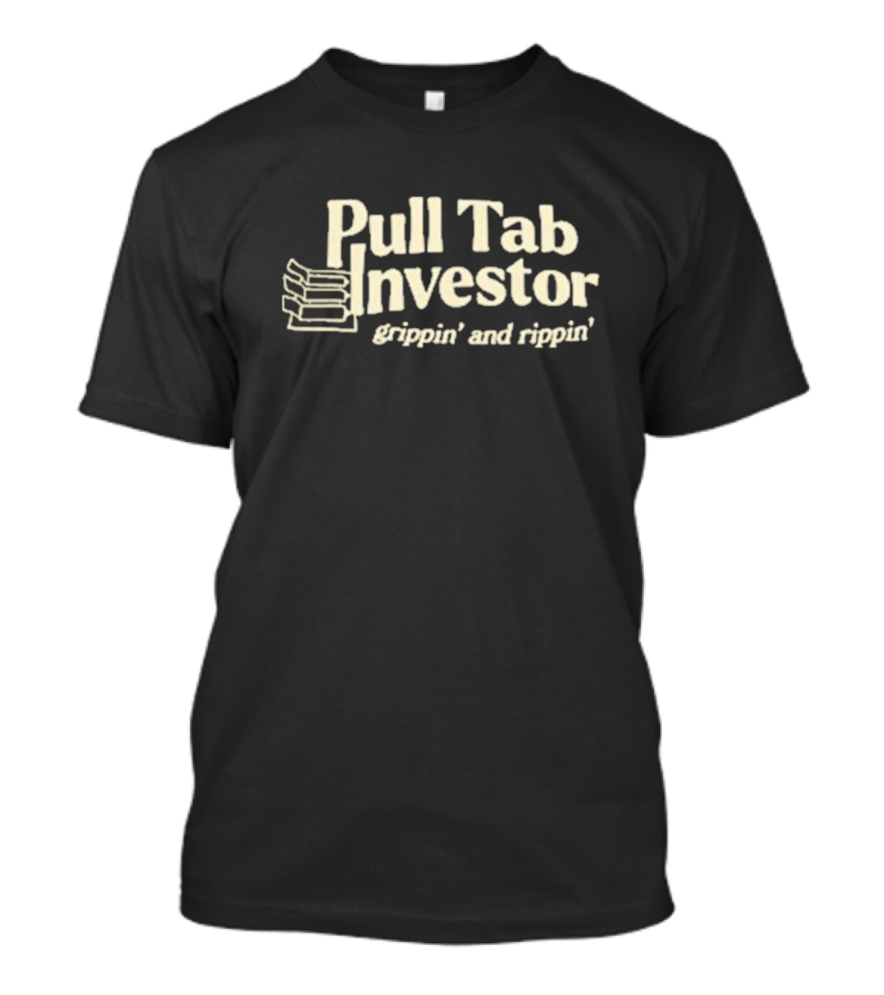 Pull Tab Investor Grippin And Rippin T-Shirt