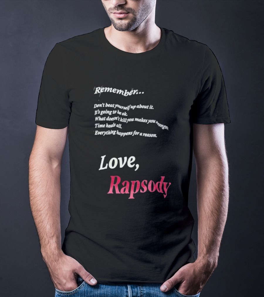 Remember Don't Beat Yourself Up It's Going To Be Ok What Doesn't Kill You Makes You Stronger Time Heals All Everything Happens For A Reason Love Rapsody T-Shirt