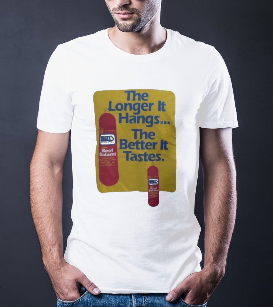 Ben's Beef Salami The Longer It Hangs The Better It Tastes T-Shirt