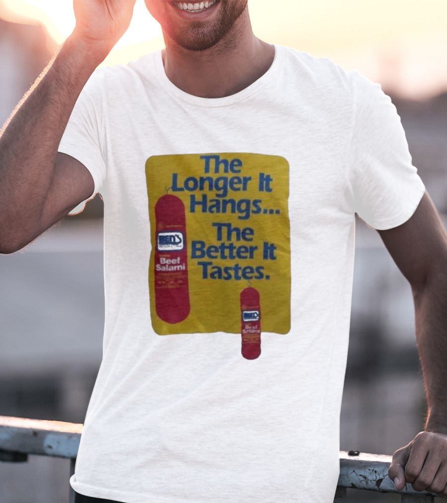 Ben's Beef Salami The Longer It Hangs The Better It Tastes T-Shirt