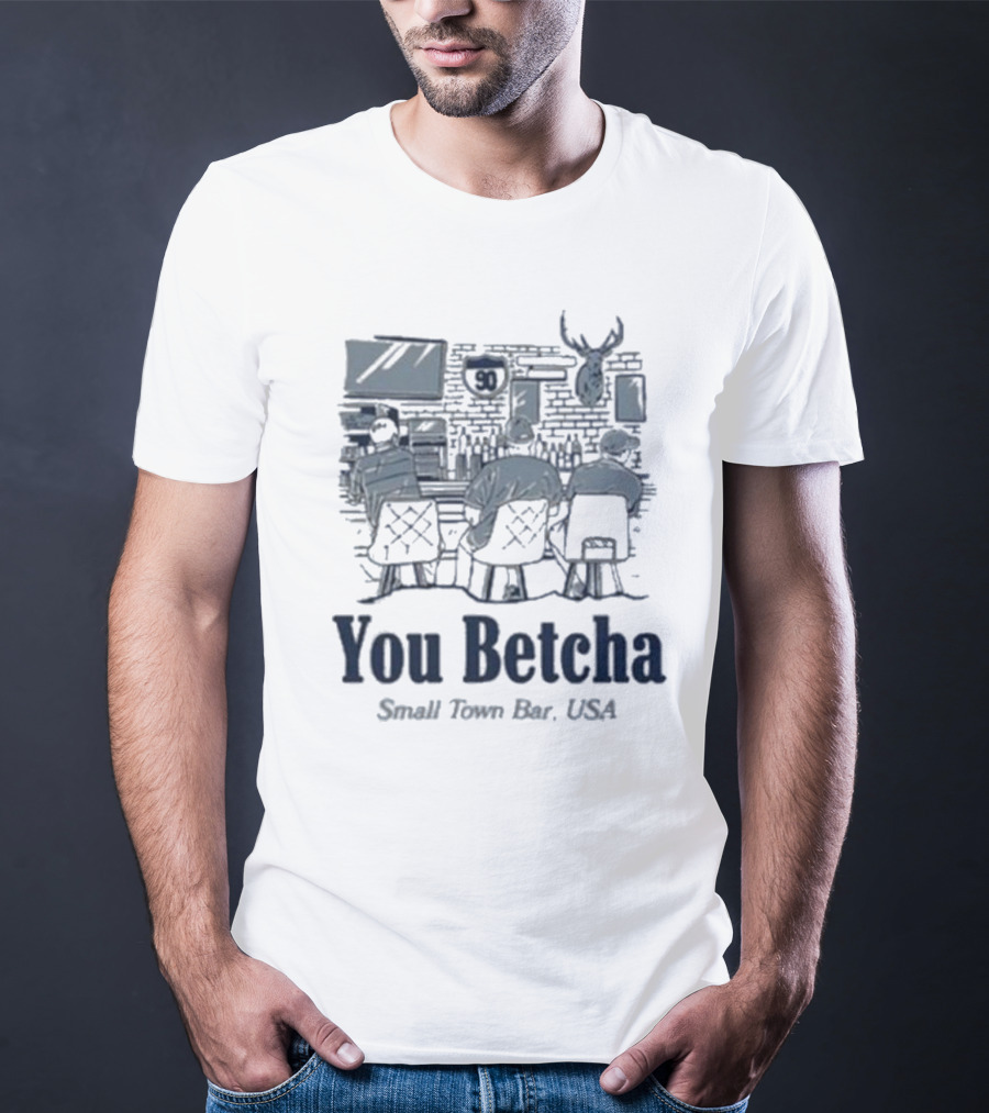 You Betcha Small Town Bar Usa Rustic Americana Scene T-Shirt