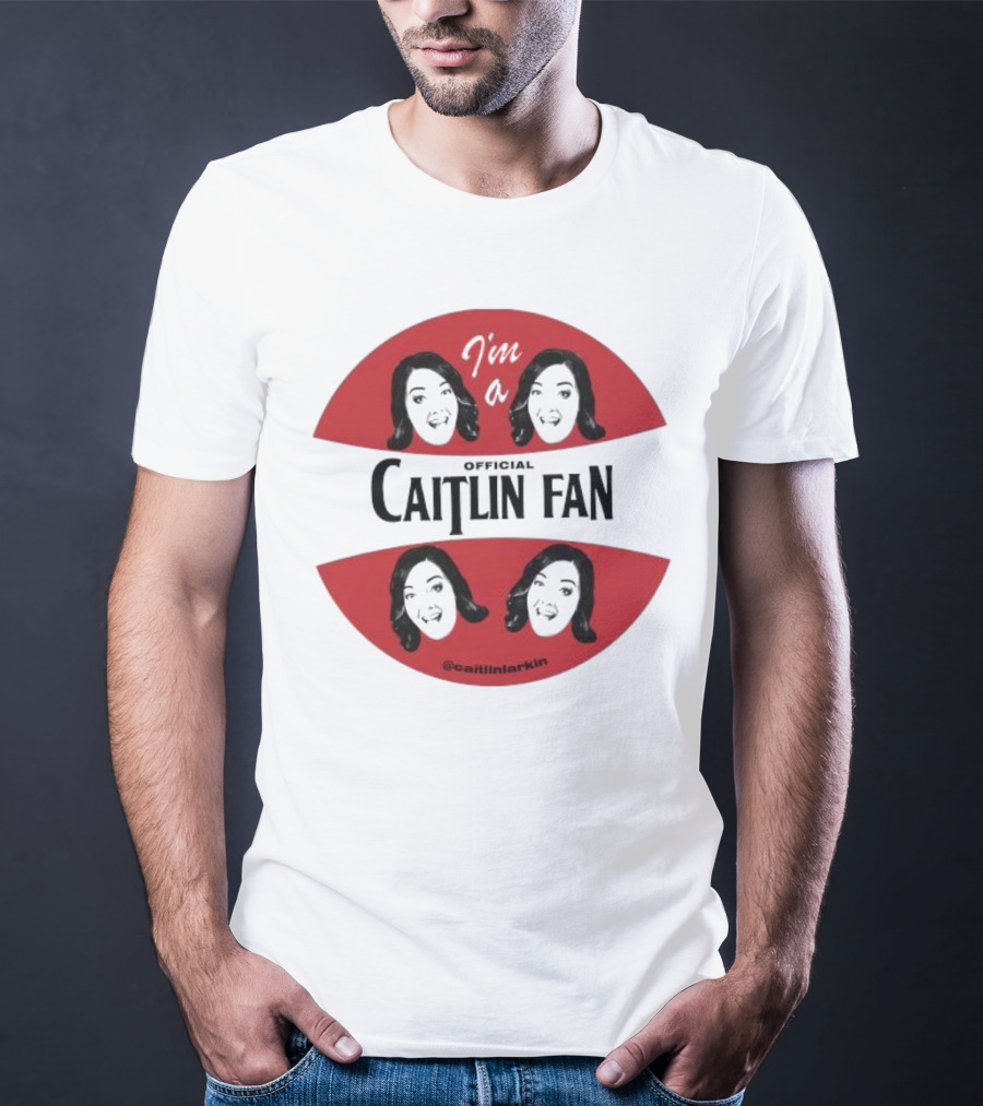 I'm A Caitlin Fan Caitlinlarkin Supporter T-Shirt