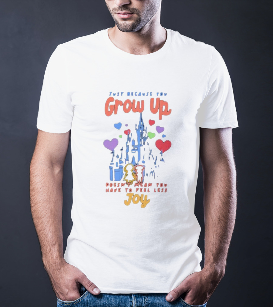 Just Because You Grow Up Doesn't Mean You Have To Feel Less Joy Castle Hearts T-Shirt