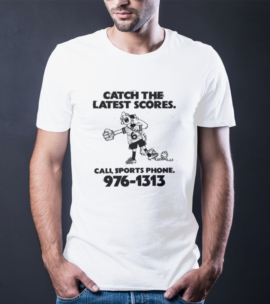 Catch The Latest Scores Call Sports Phone 976 1313 T-Shirt
