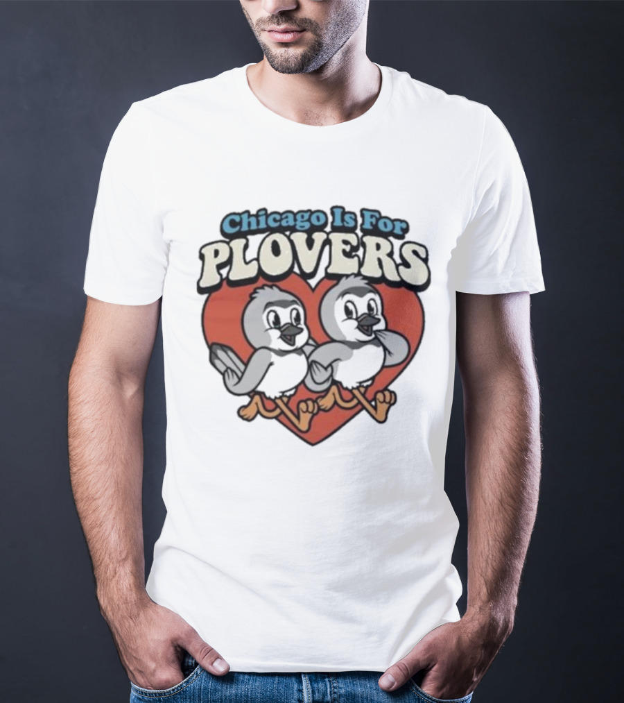 Chicago Is For Plovers Heart And Birds T-Shirt