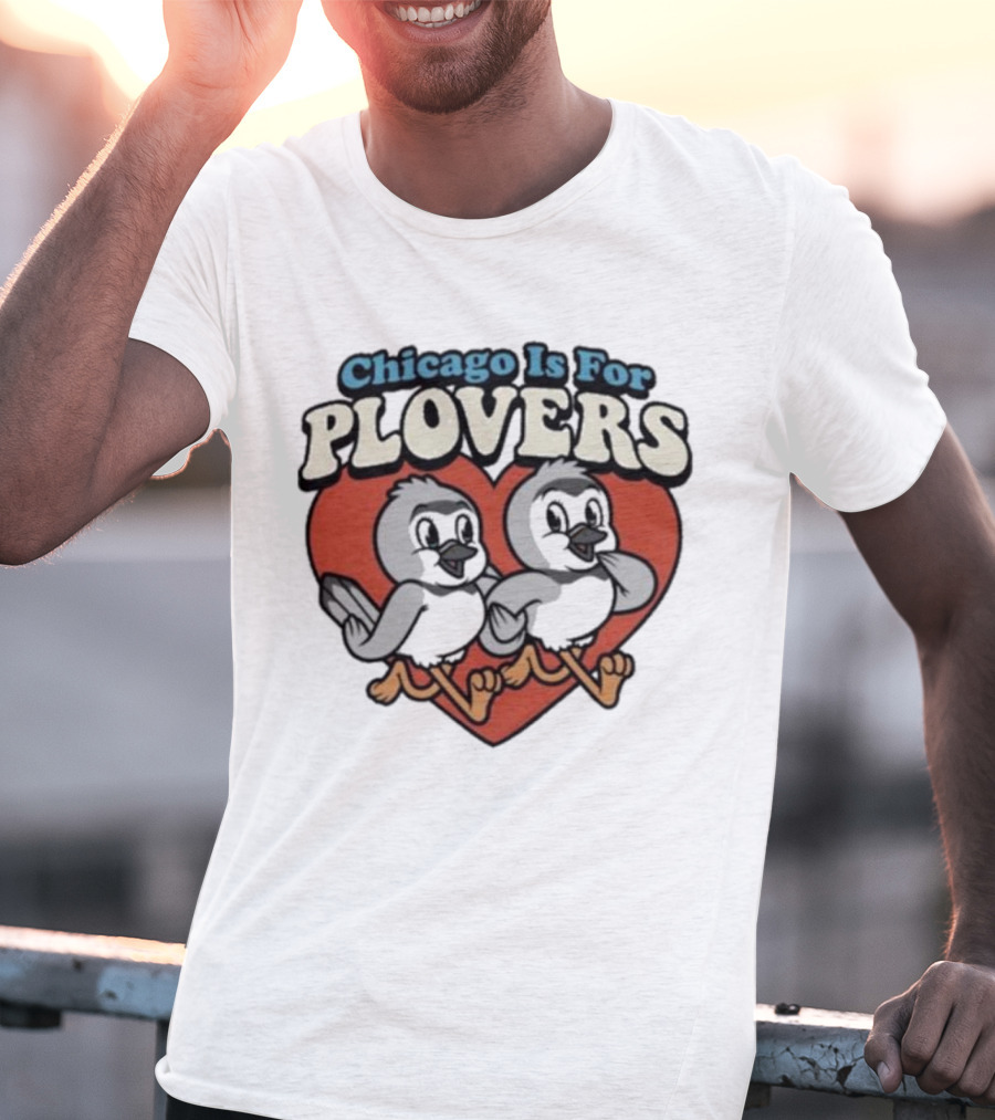 Chicago Is For Plovers Heart And Birds T-Shirt