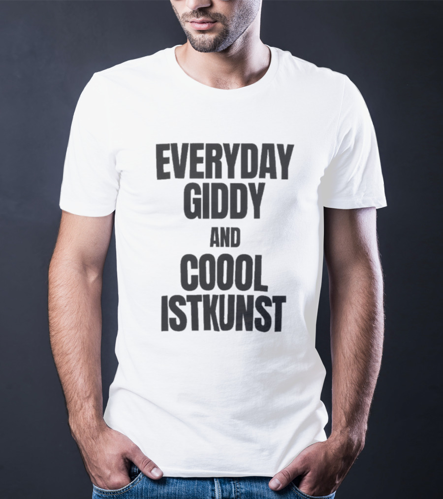 Everyday Giddy And Coool Istkunst Statement Fashion T-Shirt