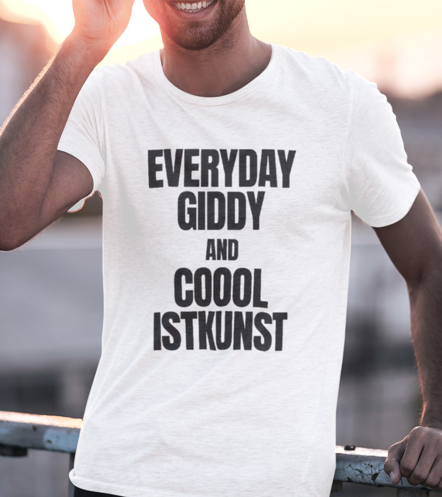Everyday Giddy And Coool Istkunst Statement Fashion T-Shirt