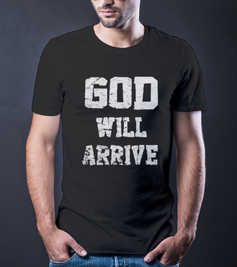 God Will Arrive T-Shirt