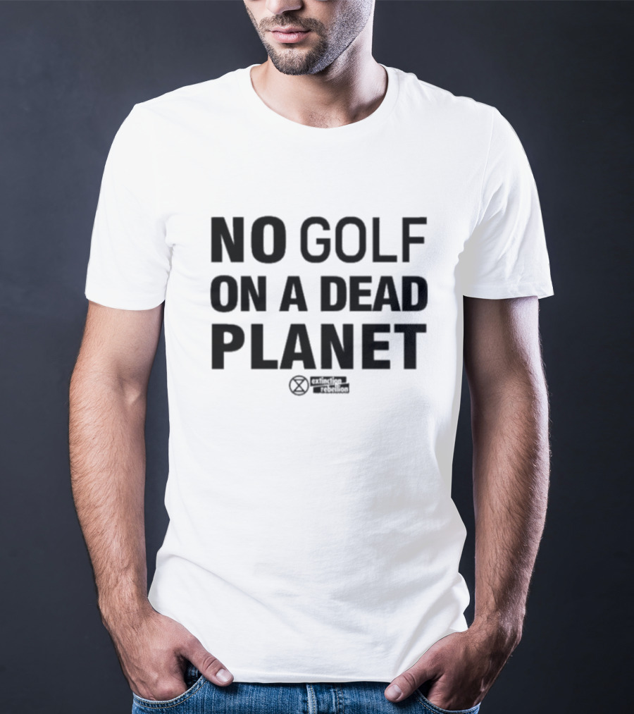 No Golf On A Dead Planet Extinction Symbol Extinction Rebellion Message T-Shirt