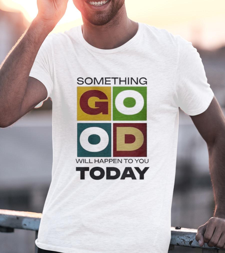 Something Good Will Happen To You Today Colorful Block Letters T-Shirt