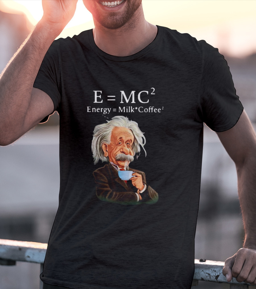 Albert Einstein Drinking Coffee E=MC2 Energy Milk Coffee T-Shirt