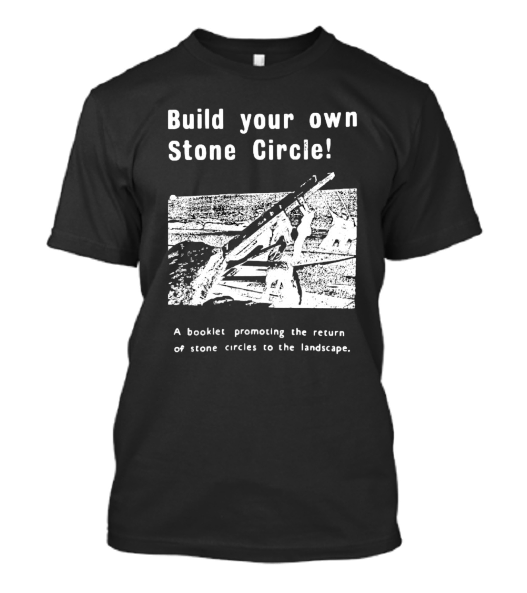 Build Your Own Stone Circle A Booklet Promoting The Return Of Stone Circles To The Landscape T-Shirt