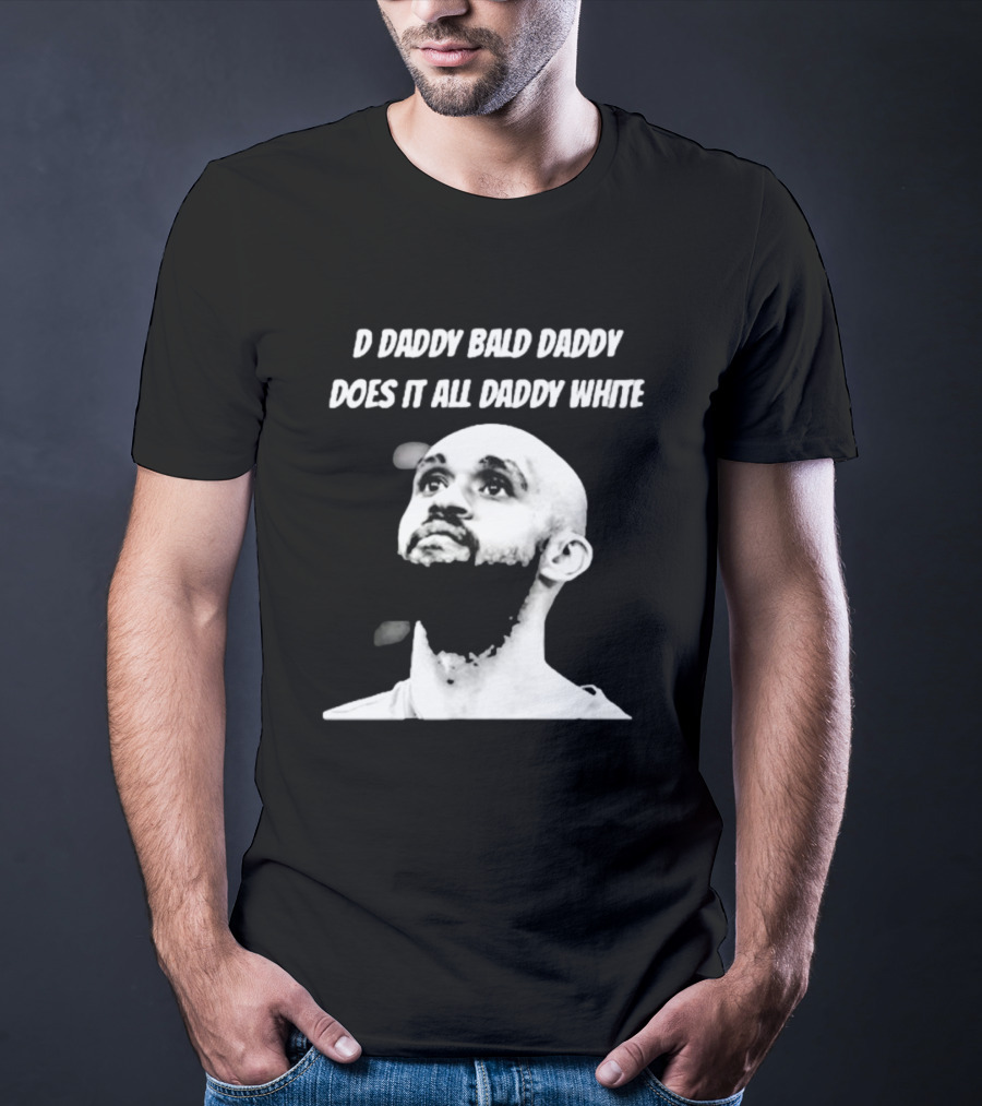 D Daddy Bald Daddy Does It All Daddy White T-Shirt