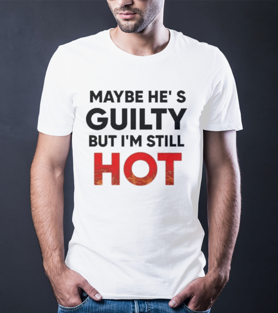 Maybe He's Guilty But I'm Still HOT Mami Message T-Shirt