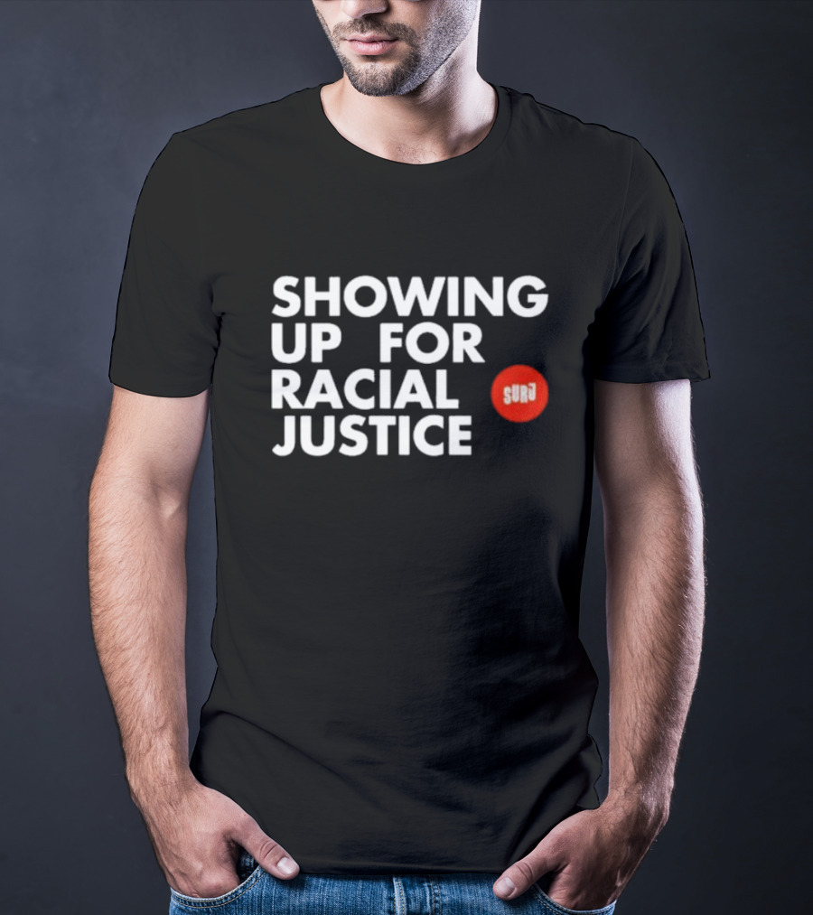 SHOWING UP FOR RACIAL JUSTICE SURJ T-Shirt