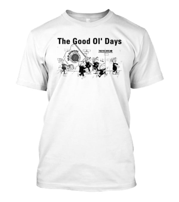The Good Ol’ Days Old School They're Here T-Shirt