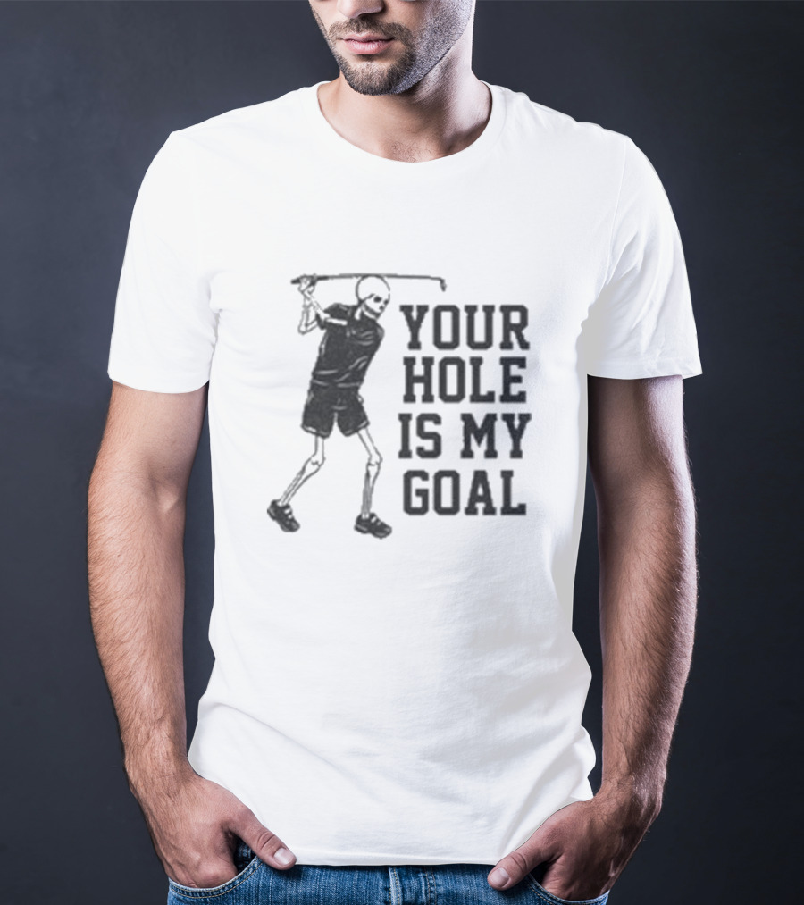 Skeleton Golfer Your Hole Is My Goal T-Shirt
