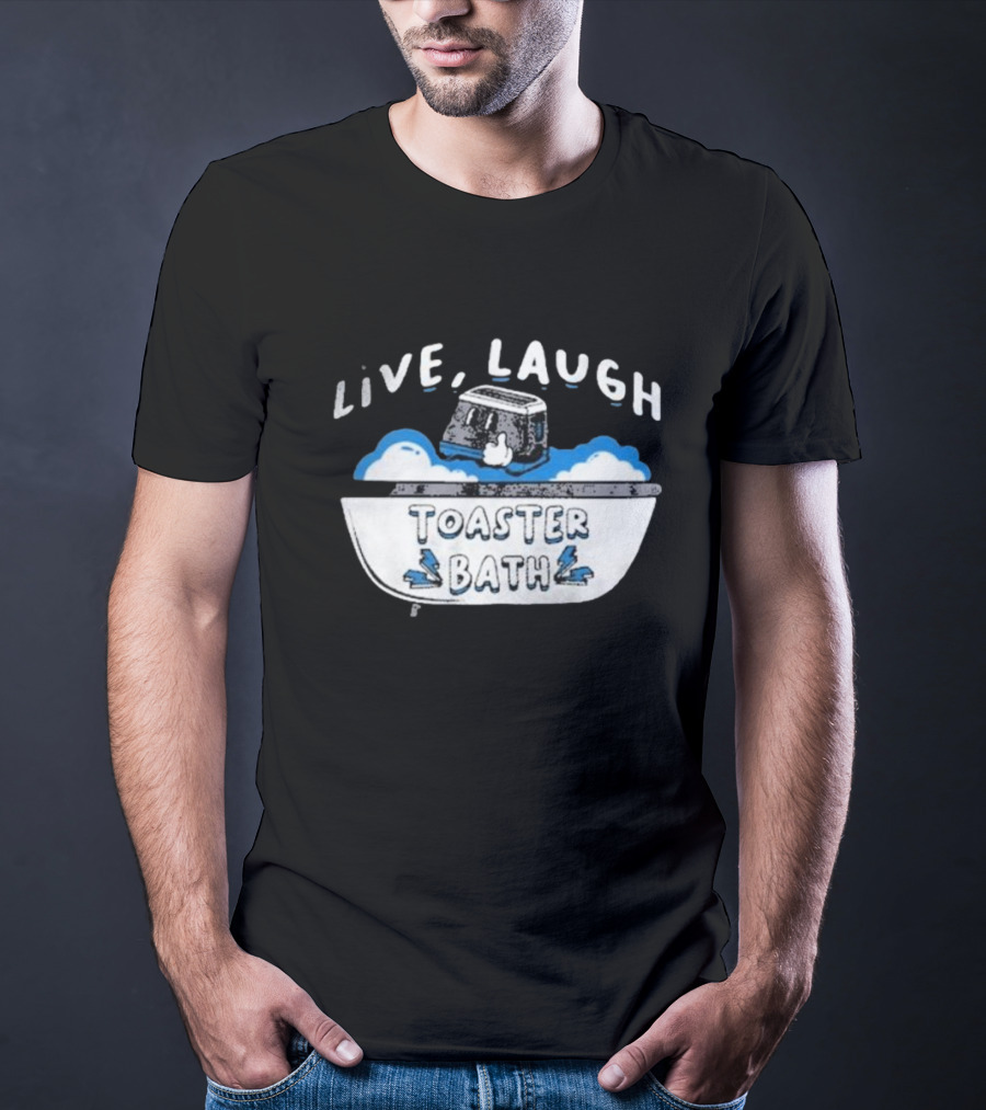 Live Laugh Toaster Bath T-Shirt
