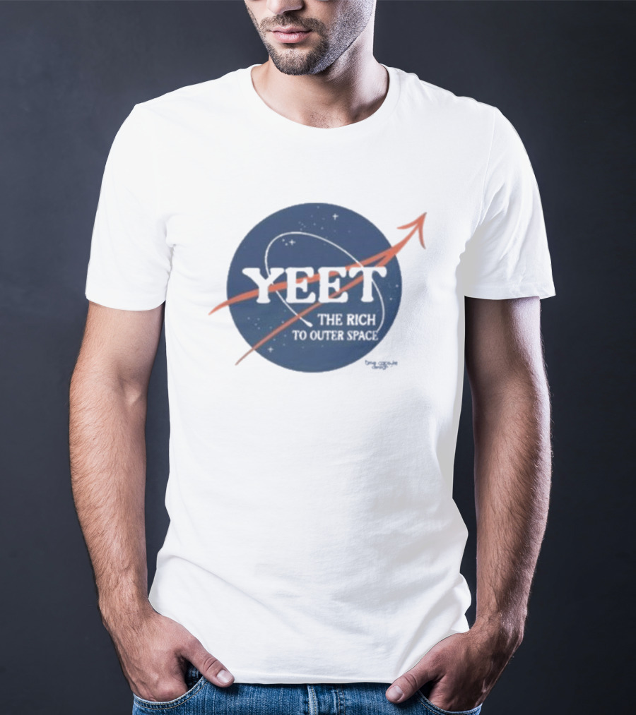 YEET The Rich To Outer Space NASA T-Shirt
