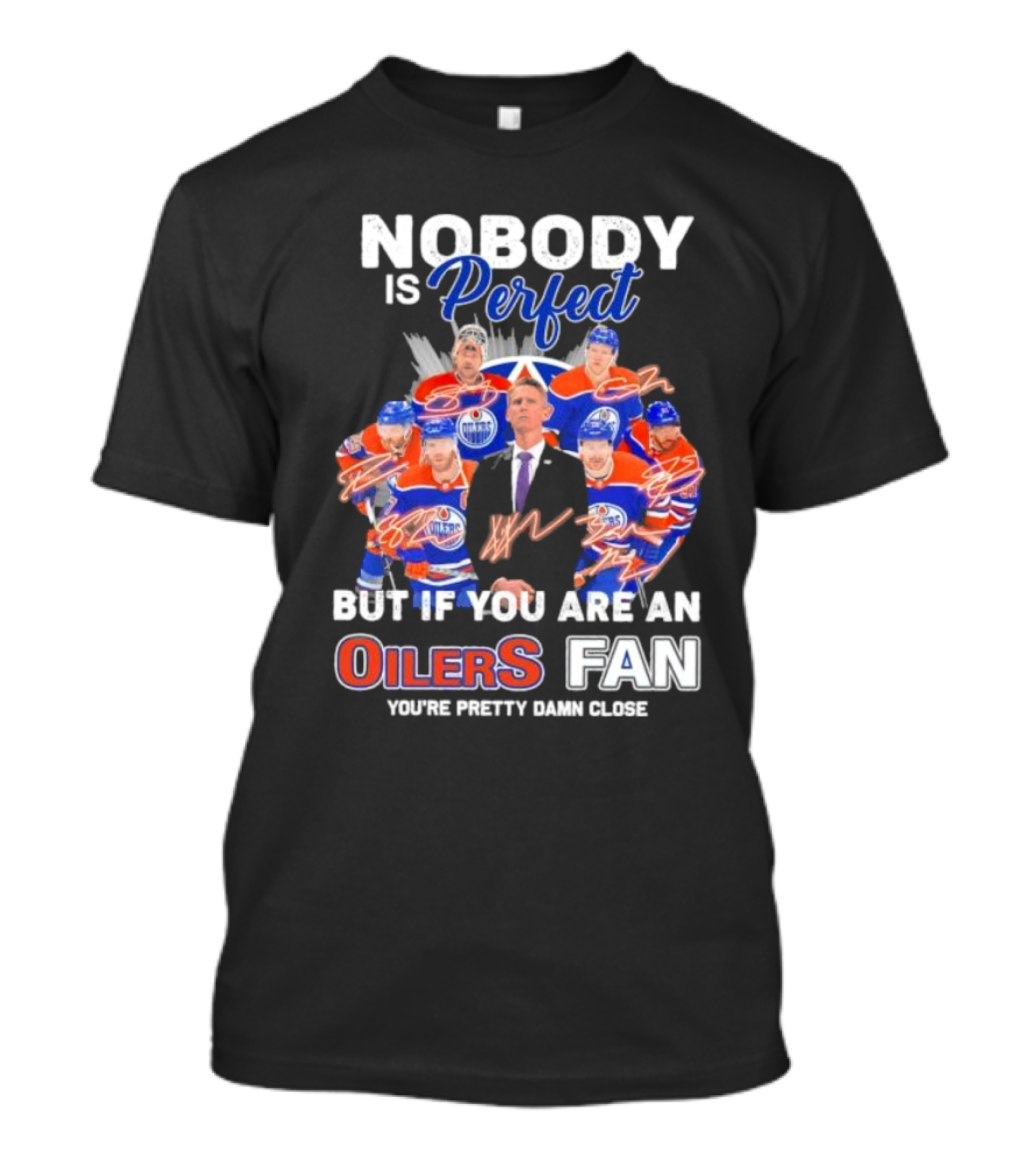 Nobody Is Perfect But If You Are An Oilers Fan You're Pretty Damn Close Edmonton Hockey Players Signatures T-Shirt