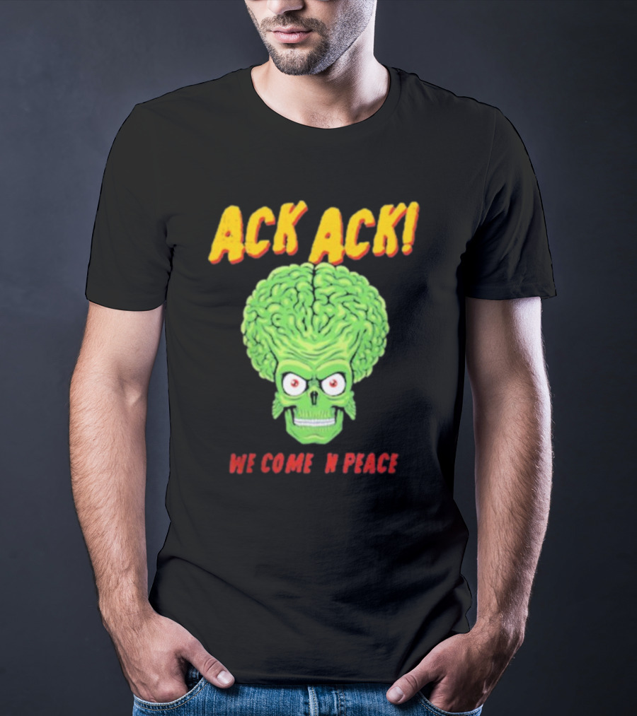 Ack Ack We Come In Peace Alien Brain T-Shirt